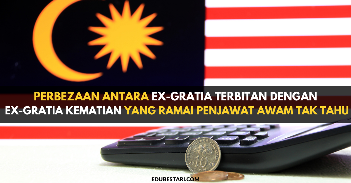 Perbezaan Antara Ex-Gratia Terbitan Dengan Ex-Gratia Kematian Yang Ramai Penjawat Awam Tak Tahu