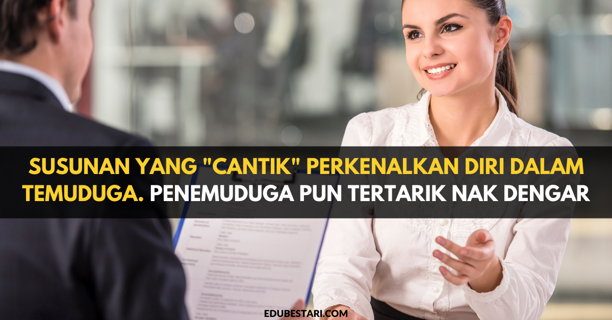 Susunan Yang “Cantik” Perkenalkan Diri Dalam Temuduga. Penemuduga Pun Tertarik Nak Dengar