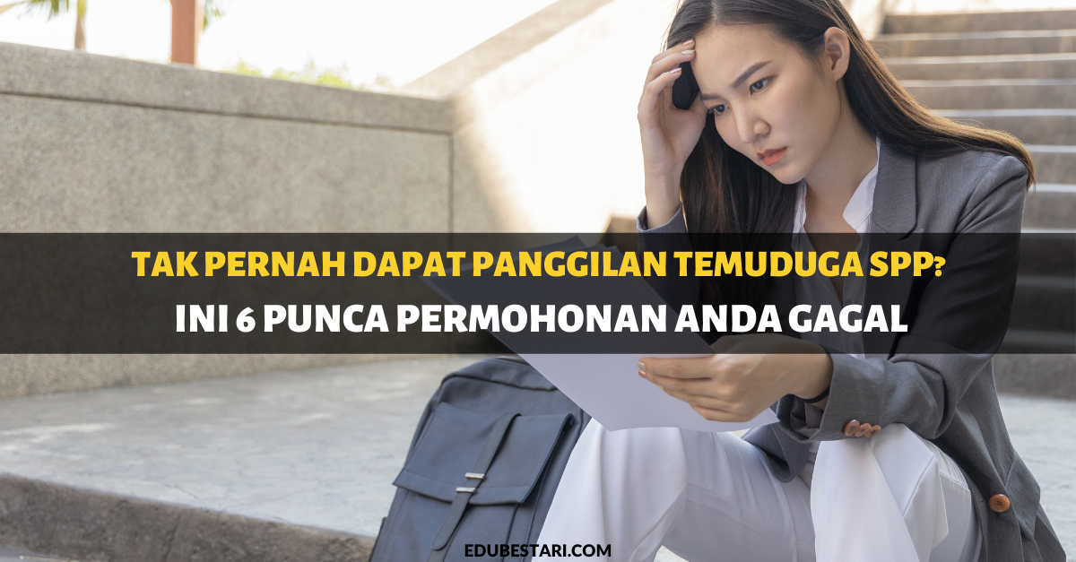 Tak Pernah Dapat Panggilan Temuduga SPP? Ini 6 Punca Permohonan Anda Gagal