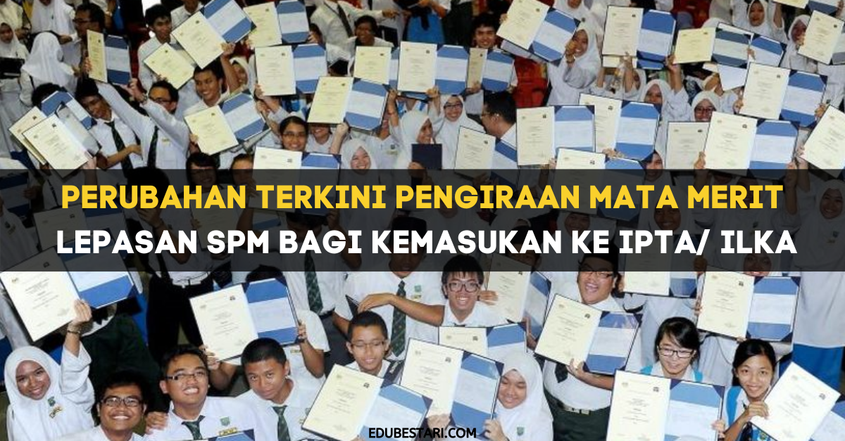 Perubahan Terkini Pengiraan Mata Merit Lepasan SPM Bagi Kemasukan Ke IPTA/ ILKA