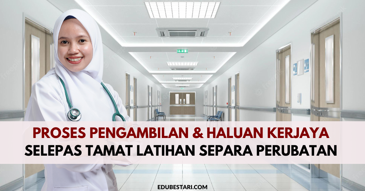 Proses Pengambilan & Haluan Kerjaya Selepas Tamat Latihan Separa Perubatan 