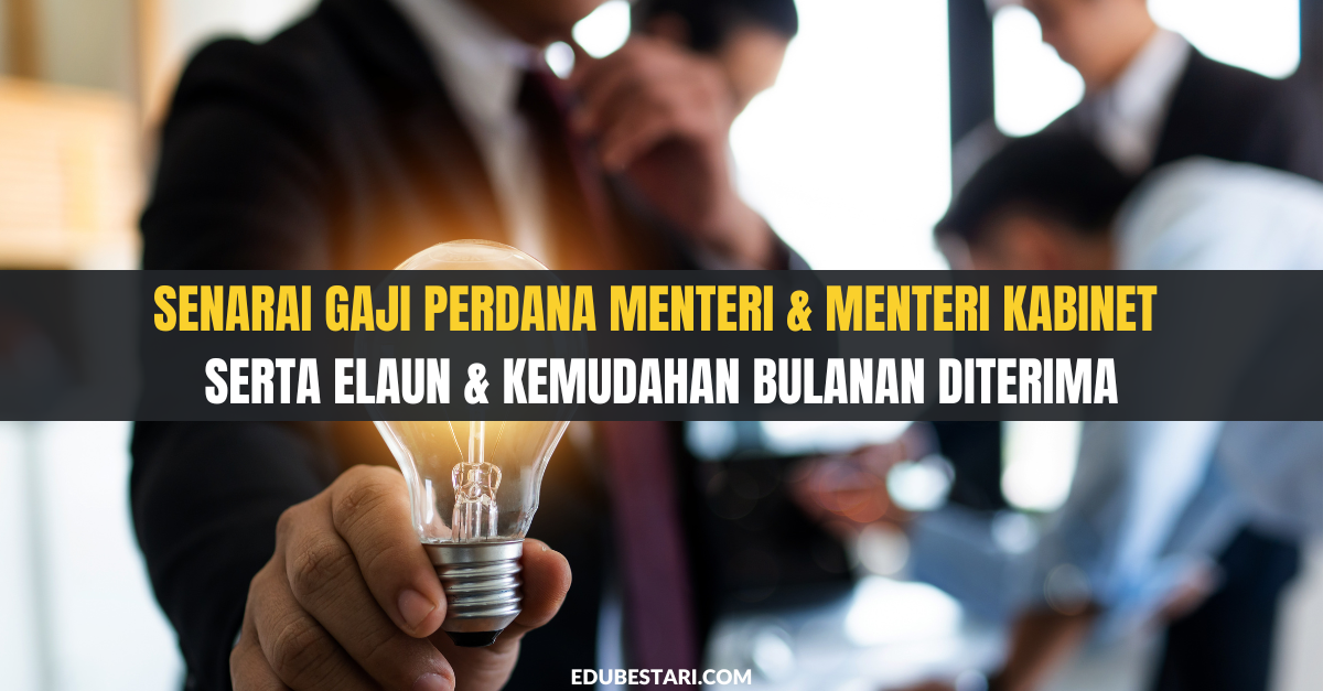 Senarai Gaji Perdana Menteri & Menteri Kabinet Serta Elaun & Kemudahan Bulanan Diterima