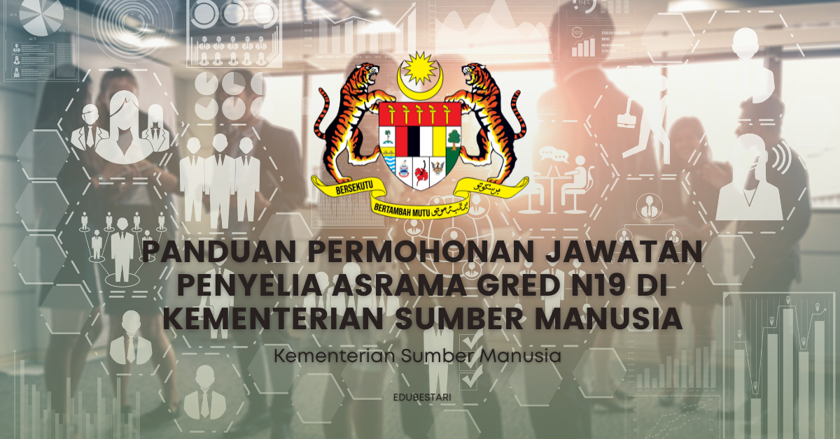 Panduan Permohonan Jawatan Penyelia Asrama Gred N19 di Kementerian Sumber Manusia