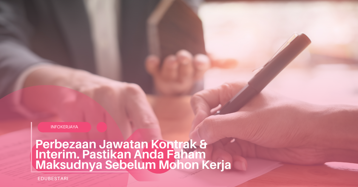 Perbezaan Jawatan Kontrak & Interim. Pastikan Anda Faham Maksudnya Sebelum Mohon Kerja
