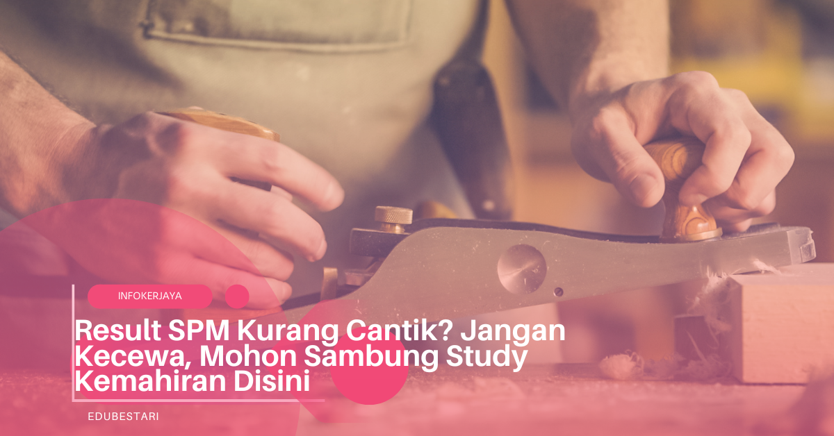 Result SPM Kurang Cantik? Jangan Kecewa, Mohon Sambung Study Kemahiran Disini