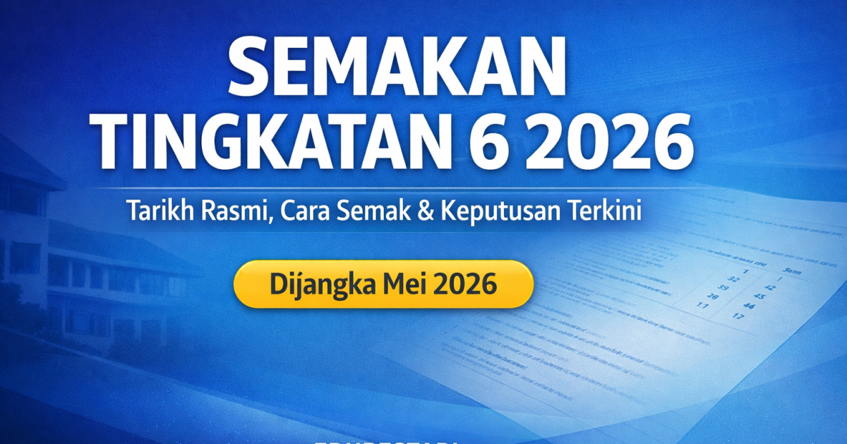 Semakan Tingkatan 6 2026: Tarikh Rasmi, Cara Semak & Apa Perlu Buat Selepas Lulus