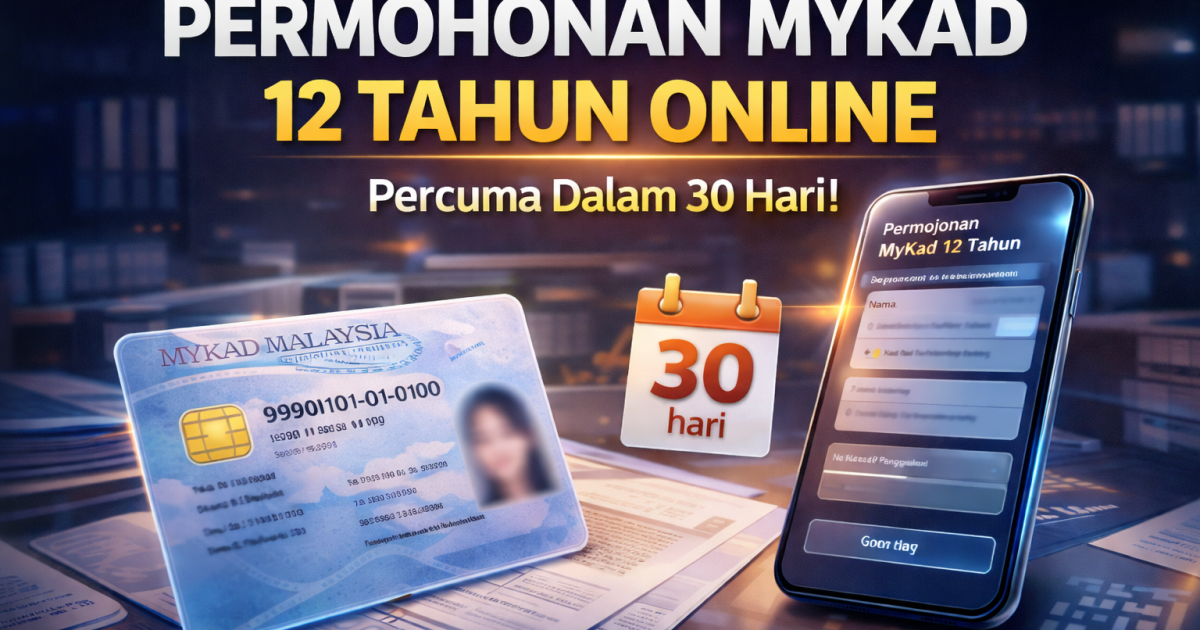 Permohonan MyKad 12 Tahun Secara Online: Panduan Lengkap, Syarat & Cara Mohon (JPN 2026)