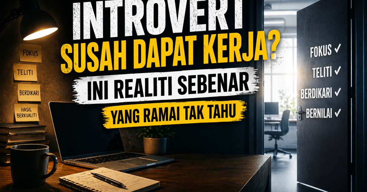 Introvert Susah Dapat Kerja? Ini Realiti Sebenar Yang Ramai Tak Tahu