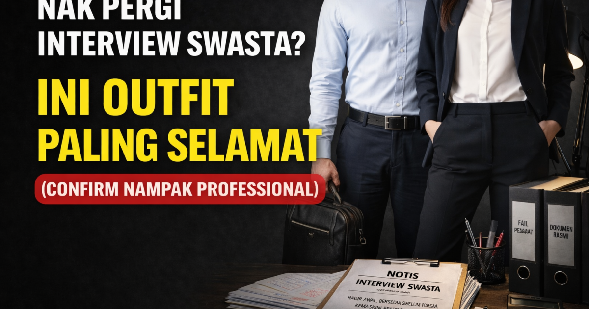 Nak Pergi Interview Swasta? Ini Outfit Paling Selamat (Confirm Nampak Professional)