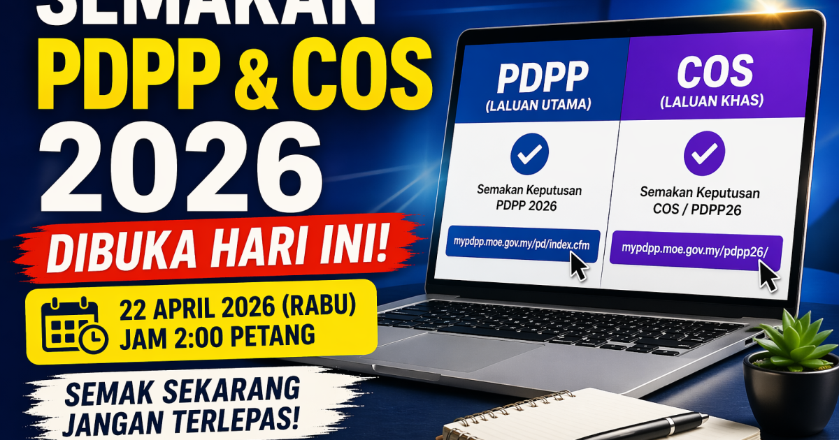 Semakan PDPP & COS 2026 Dibuka Hari Ini (22 April): Ini Cara Semak, Link Rasmi & Tindakan Seterusnya