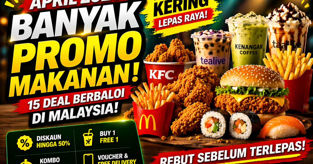 April 2026 Banyak Promo Makanan Murah – Ini 15 Deal Yang Betul-Betul Berbaloi Di Malaysia