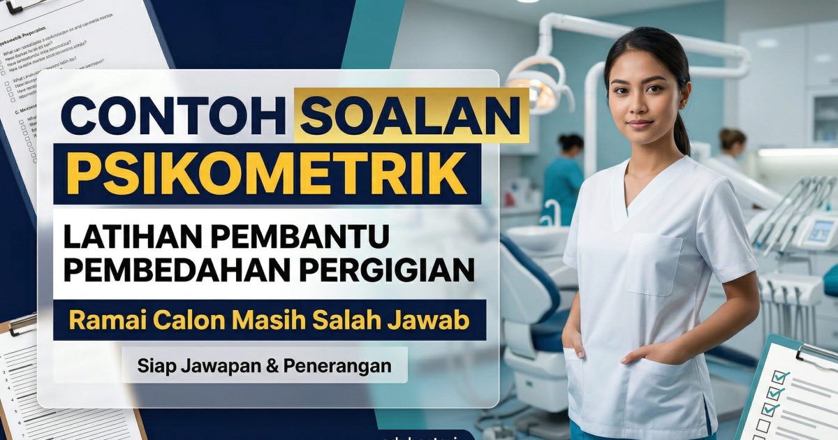 Contoh Soalan Psikometrik Latihan Pembantu Pembedahan Pergigian (Analisis Lengkap + Jawapan & Penerangan)