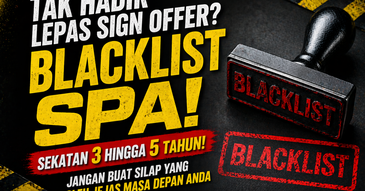 Ramai Tak Tahu: Tak Hadir Lapor Diri Lepas Sign Offer Boleh Kena Blacklist SPA Sampai 5 Tahun