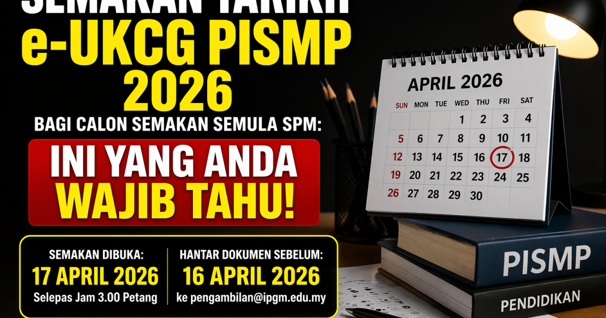 Semakan Tarikh e-UKCG PISMP 2026 Bagi Calon Semakan Semula SPM: Ini Yang Anda Wajib Tahu