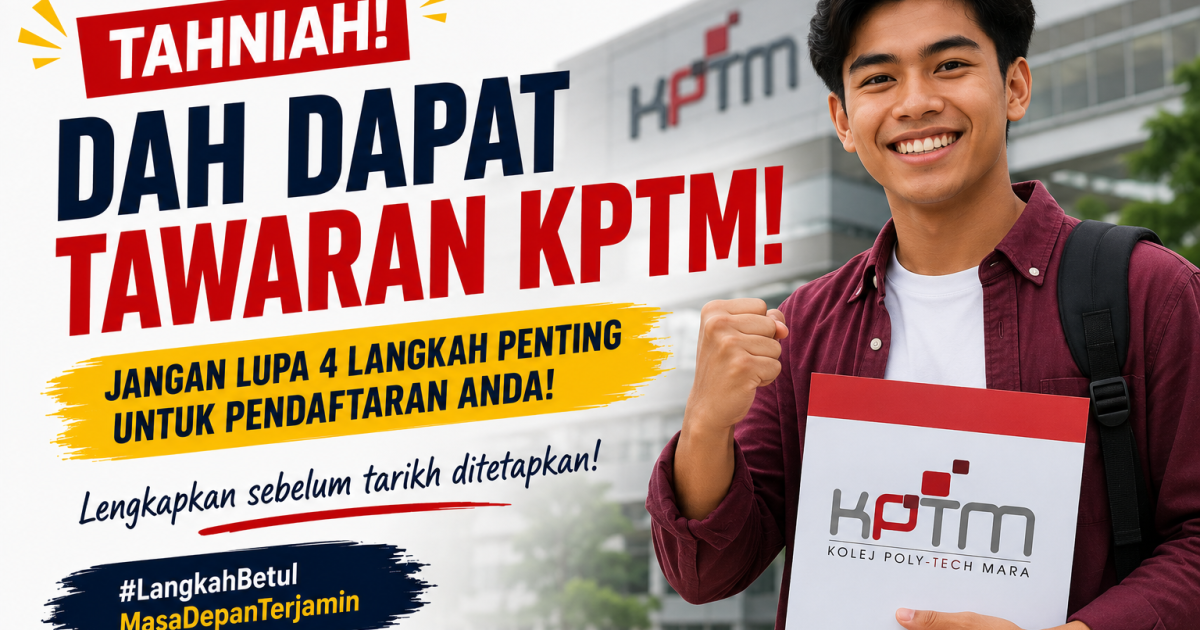 Dah Dapat Tawaran KPTM? Ini 4 Langkah Penting Yang Pelajar Perlu Buat Segera