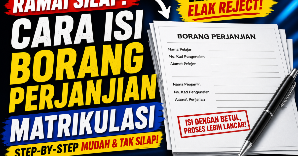 Ini Cara Isi Borang Perjanjian Matrikulasi Yang Betul (Step-by-Step Elak Reject)