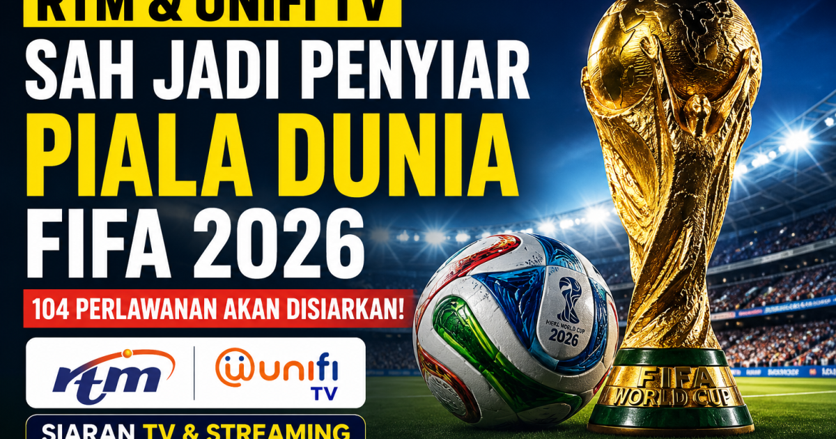RTM & Unifi TV Sah Jadi Penyiar Piala Dunia FIFA 2026 Di Malaysia, 104 Perlawanan Akan Disiarkan