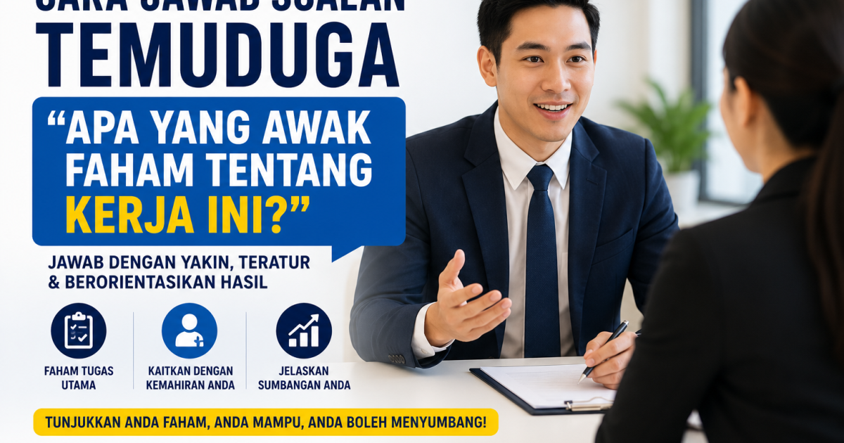Cara Jawab Soalan Temuduga “Apa Yang Awak Faham Tentang Kerja Ini?” Tahun 2026