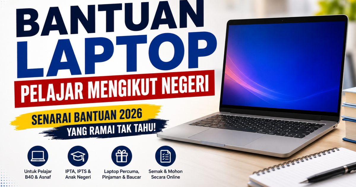 Senarai Bantuan Laptop Pelajar Mengikut Negeri 2026: Ramai Masih Tak Tahu Ada Yang Boleh Dapat Hingga RM3000