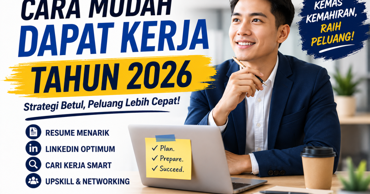Cara Mudah Dapat Kerja Tahun 2026: Tips Resume, LinkedIn & Strategi Cari Kerja Yang Ramai Tak Buat