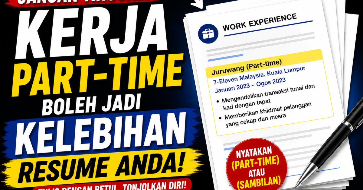 Kerja Part-Time Boleh Jadi Kelebihan Resume (Ini Cara Tulis Yang Betul 2026)