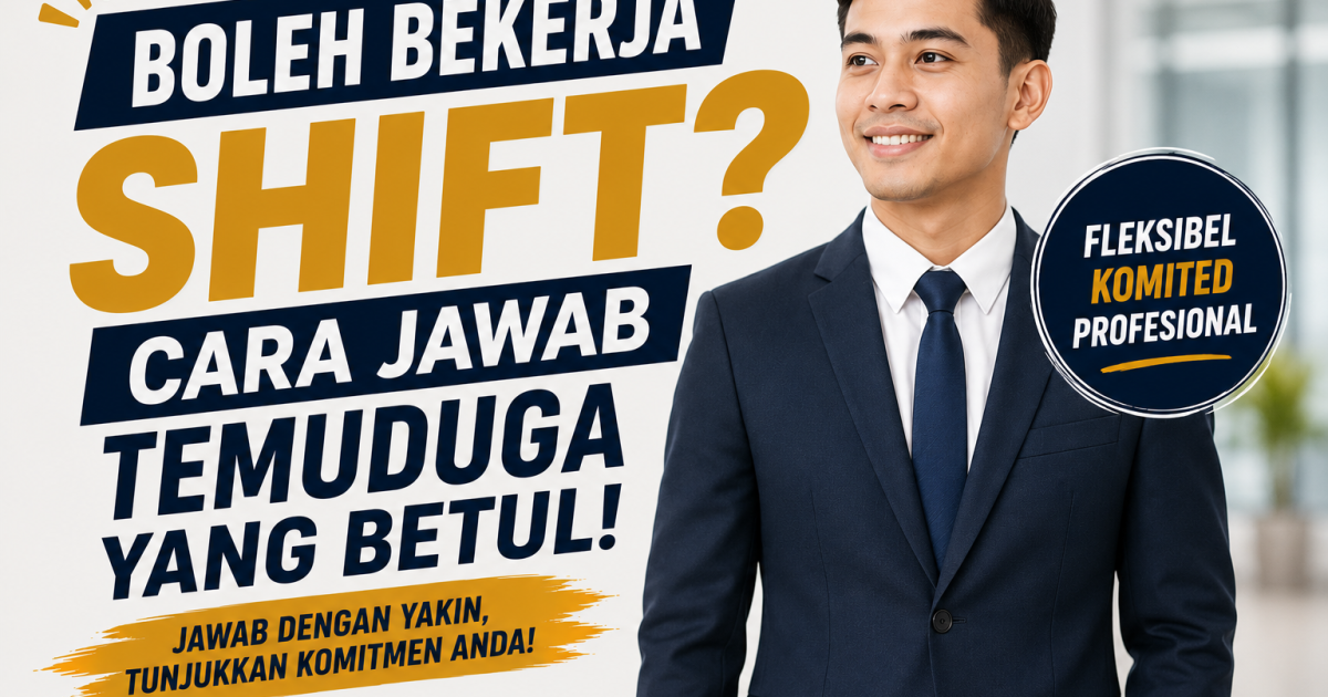 “Boleh Bekerja Shift?” Ini Cara Jawab Soalan Temuduga Yang Ramai Calon Salah Faham