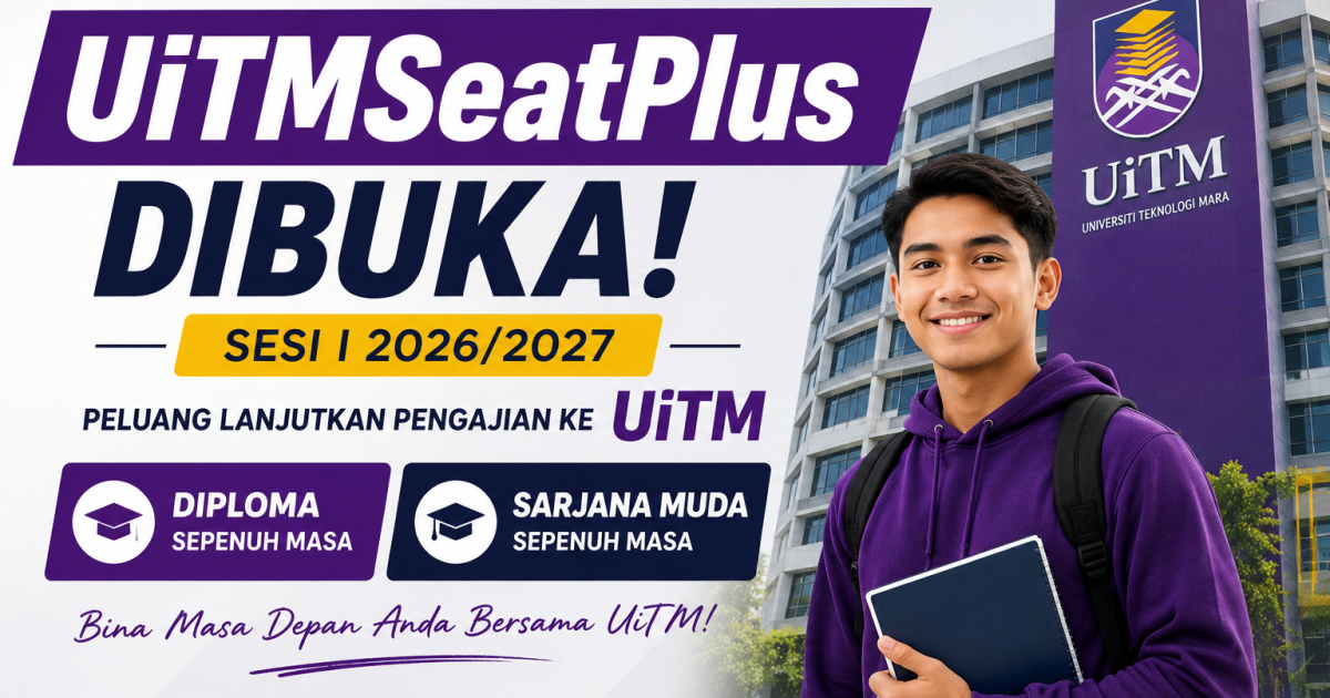 Permohonan UiTMSeatPlus 2026/2027 Dibuka: Peluang Sambung Diploma & Degree Ke UiTM