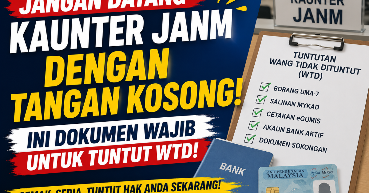 Jangan Datang Kaunter JANM Dengan Tangan Kosong, Ini Dokumen Wajib Untuk Tuntut WTD
